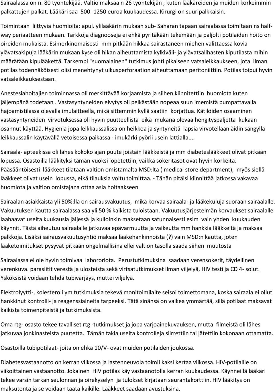 Tarkkoja diagnooseja ei ehkä pyritäkään tekemään ja paljolti potilaiden hoito on oireiden mukaista.