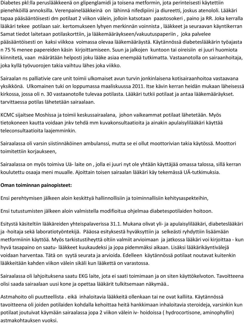 kertomukseen lyhyen merkinnän voinnista, lääkkeet ja seuraavan käyntikerran Samat tiedot laitetaan potilaskorttiin, ja lääkemääräykseen/vakuutuspaperiin, joka palvelee pääsääntöisesti on kaksi