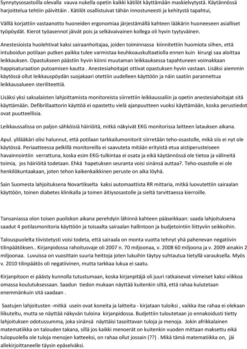 Kierot työasennot jäivät pois ja selkävaivainen kollega oli hyvin tyytyväinen.