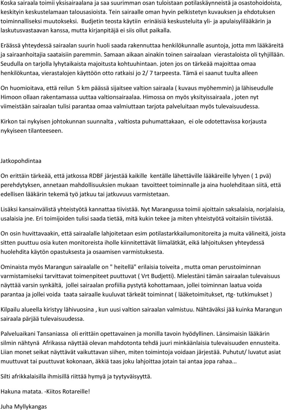Budjetin teosta käytiin erinäisiä keskusteluita yli- ja apulaisylilääkärin ja laskutusvastaavan kanssa, mutta kirjanpitäjä ei siis ollut paikalla.