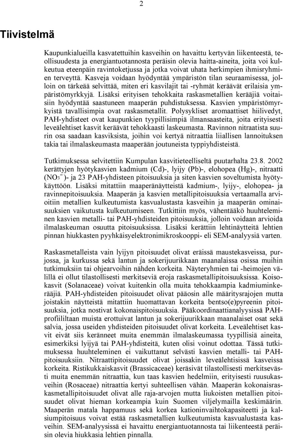 Kasveja voidaan hyödyntää ympäristön tilan seuraamisessa, jolloin on tärkeää selvittää, miten eri kasvilajit tai ryhmät keräävät erilaisia ympäristömyrkkyjä.