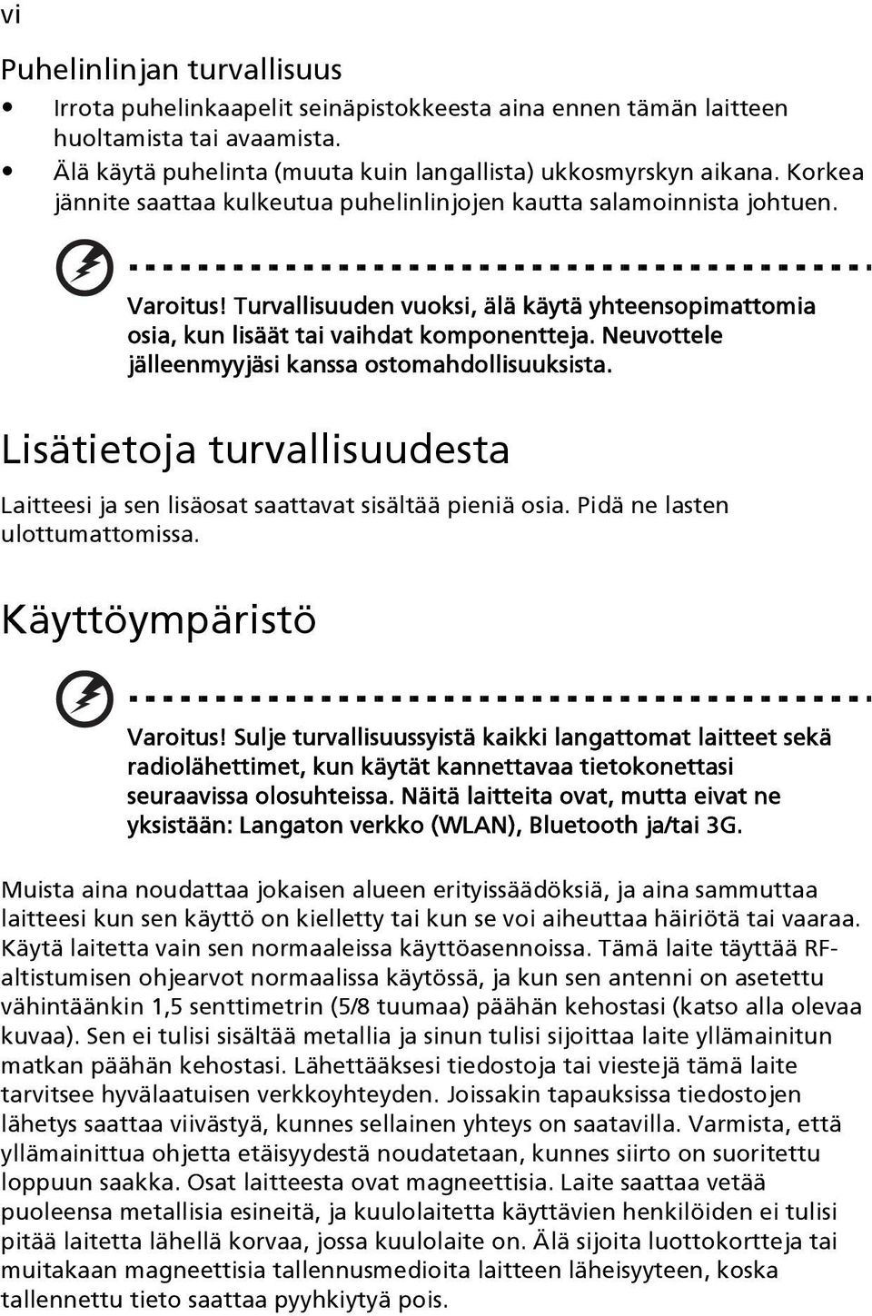 Neuvottele jälleenmyyjäsi kanssa ostomahdollisuuksista. Lisätietoja turvallisuudesta Laitteesi ja sen lisäosat saattavat sisältää pieniä osia. Pidä ne lasten ulottumattomissa.