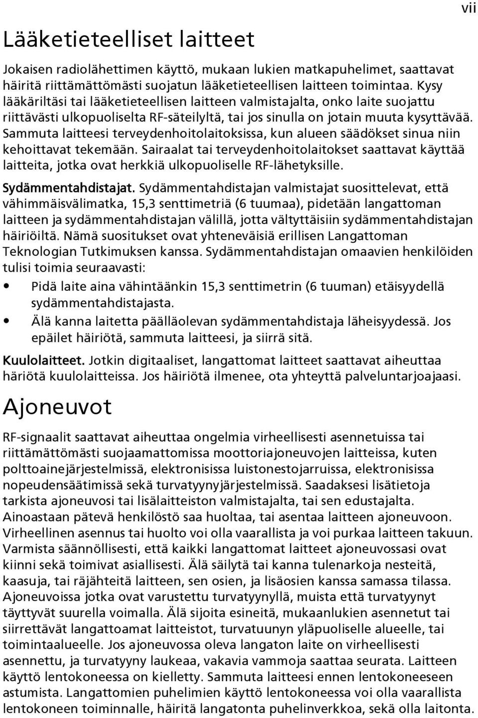 Sammuta laitteesi terveydenhoitolaitoksissa, kun alueen säädökset sinua niin kehoittavat tekemään.