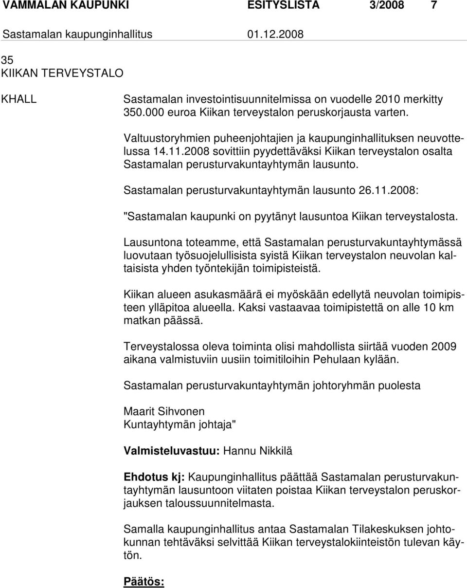 Sastamalan perusturvakuntayhtymän lausunto 26.11.2008: "Sastamalan kaupunki on pyytänyt lausuntoa Kiikan terveystalosta.