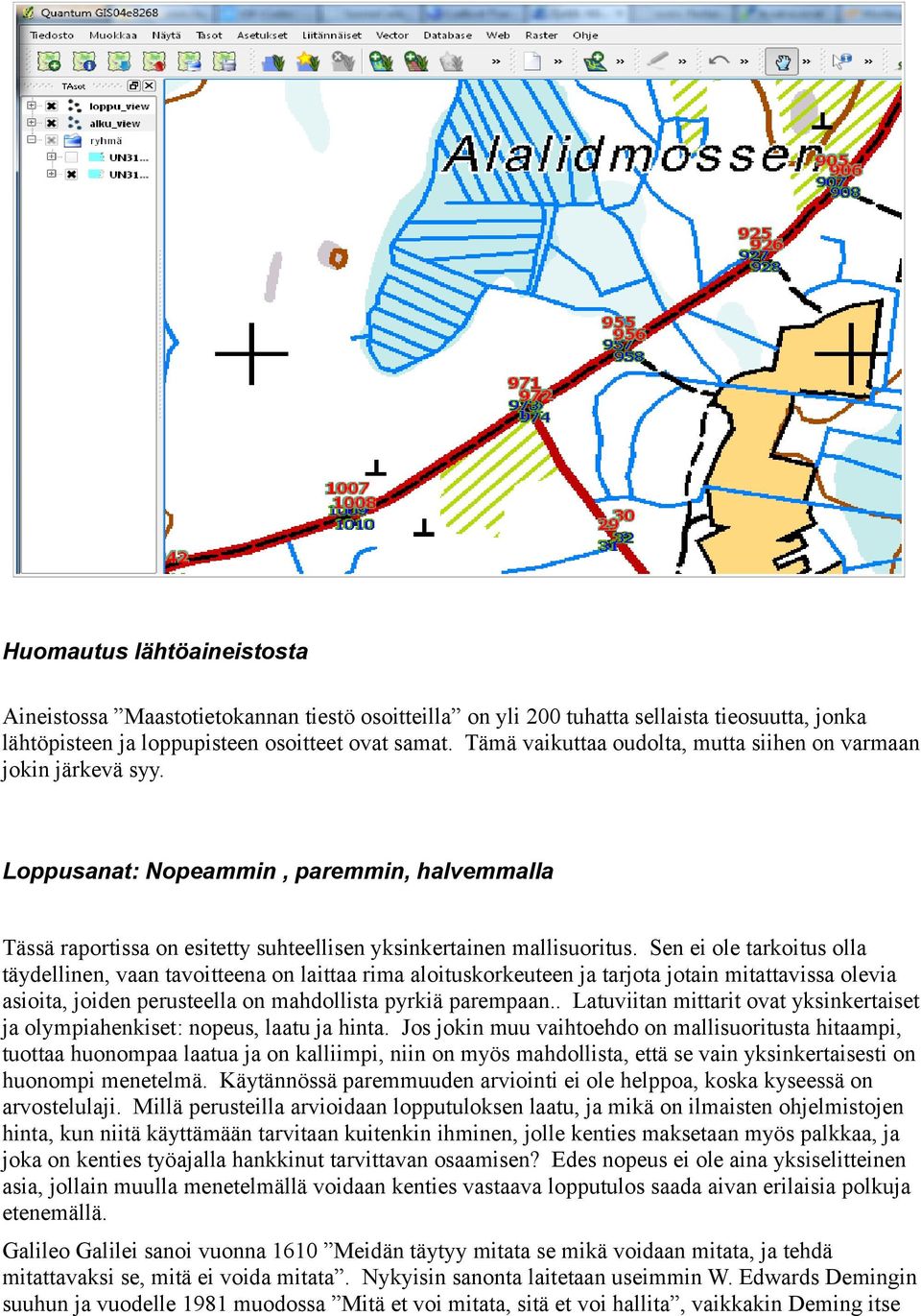 Sen ei ole tarkoitus olla täydellinen, vaan tavoitteena on laittaa rima aloituskorkeuteen ja tarjota jotain mitattavissa olevia asioita, joiden perusteella on mahdollista pyrkiä parempaan.