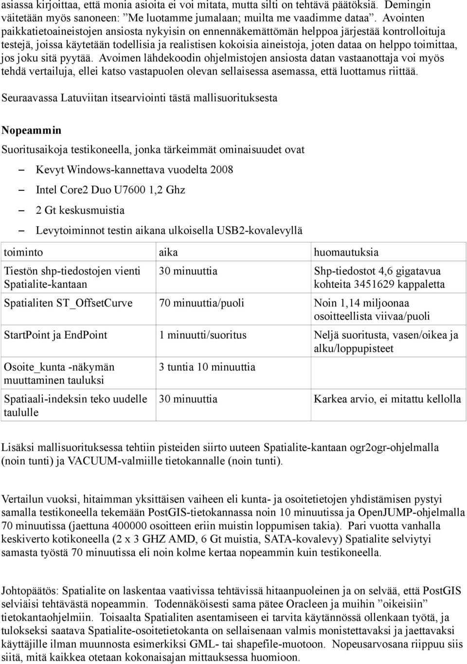 toimittaa, jos joku sitä pyytää. Avoimen lähdekoodin ohjelmistojen ansiosta datan vastaanottaja voi myös tehdä vertailuja, ellei katso vastapuolen olevan sellaisessa asemassa, että luottamus riittää.