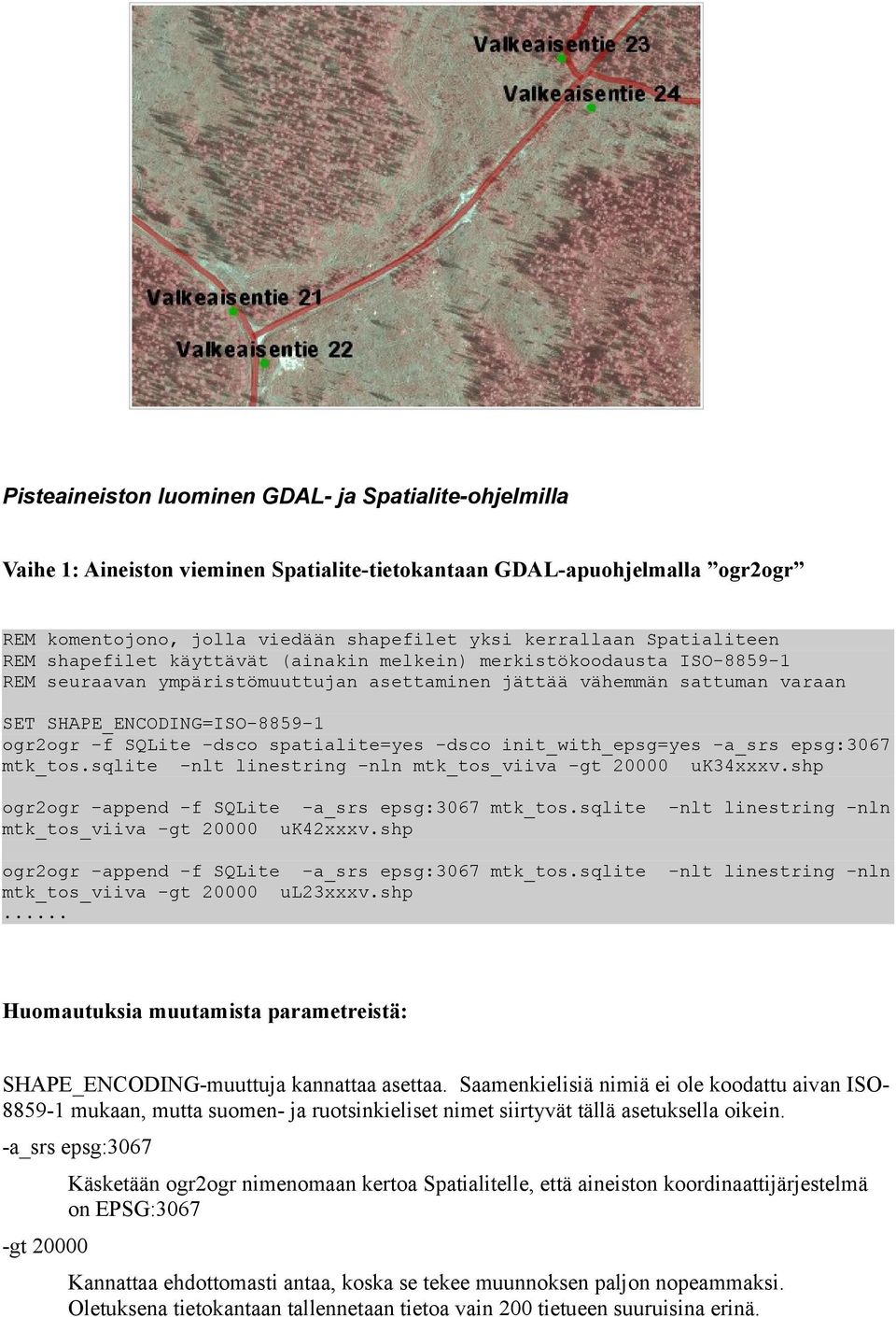 -f SQLite -dsco spatialite=yes -dsco init_with_epsg=yes -a_srs epsg:3067 mtk_tos.sqlite -nlt linestring -nln mtk_tos_viiva -gt 20000 uk34xxxv.shp ogr2ogr -append -f SQLite -a_srs epsg:3067 mtk_tos.