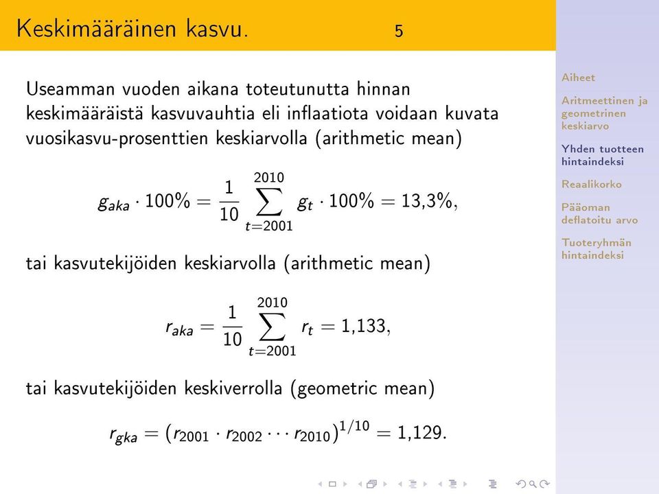 kuvata vuosikasvu-prosenttien lla (arithmetic mean) g aka 100% = 1 10 2010 t=2001 g t 100% =