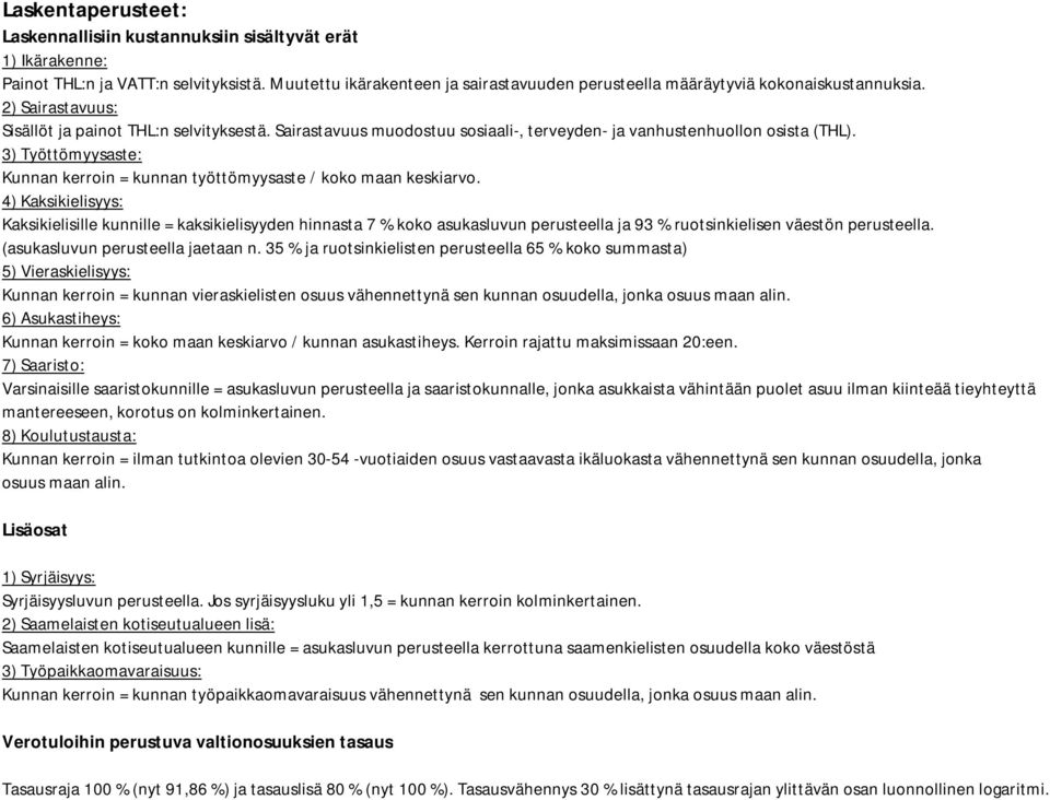 Sairastavuus muodostuu sosiaali-, terveyden- ja vanhustenhuollon osista (THL). 3) Työttömyysaste: Kunnan kerroin = kunnan työttömyysaste / koko maan keskiarvo.