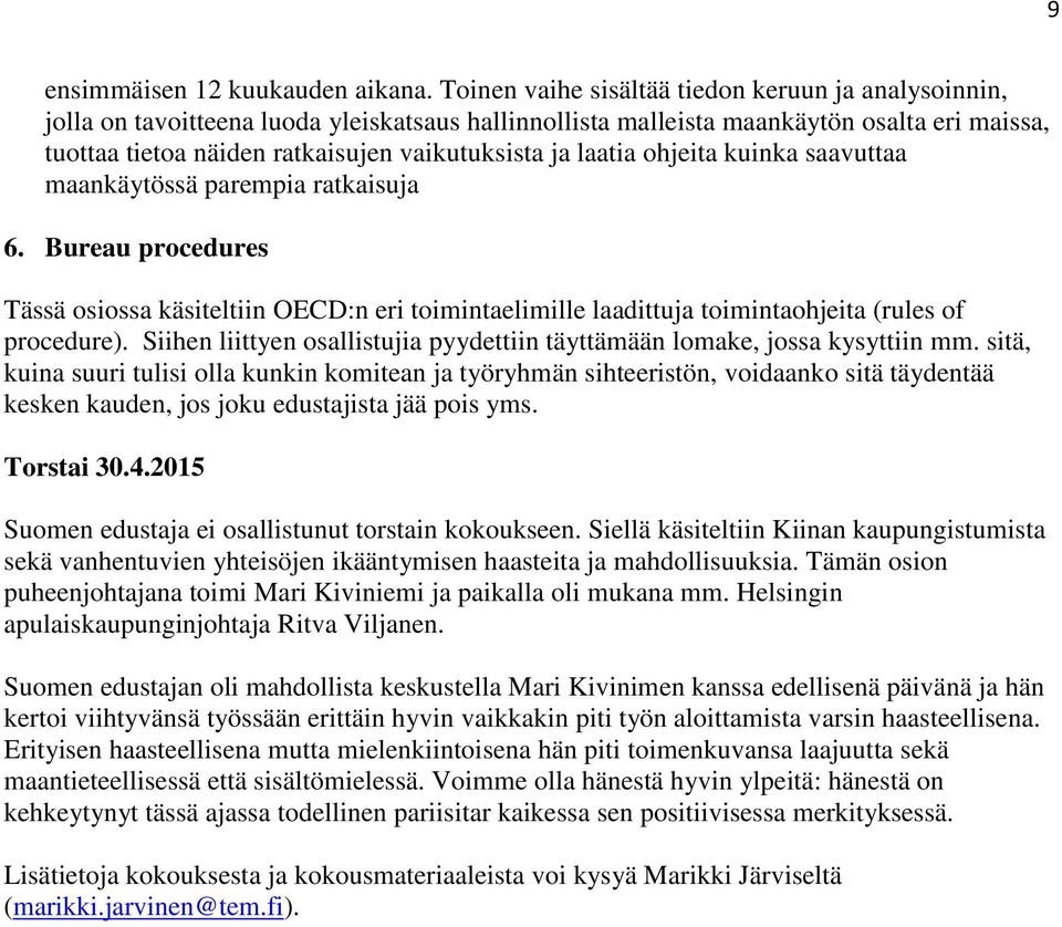 laatia ohjeita kuinka saavuttaa maankäytössä parempia ratkaisuja 6. Bureau procedures Tässä osiossa käsiteltiin OECD:n eri toimintaelimille laadittuja toimintaohjeita (rules of procedure).