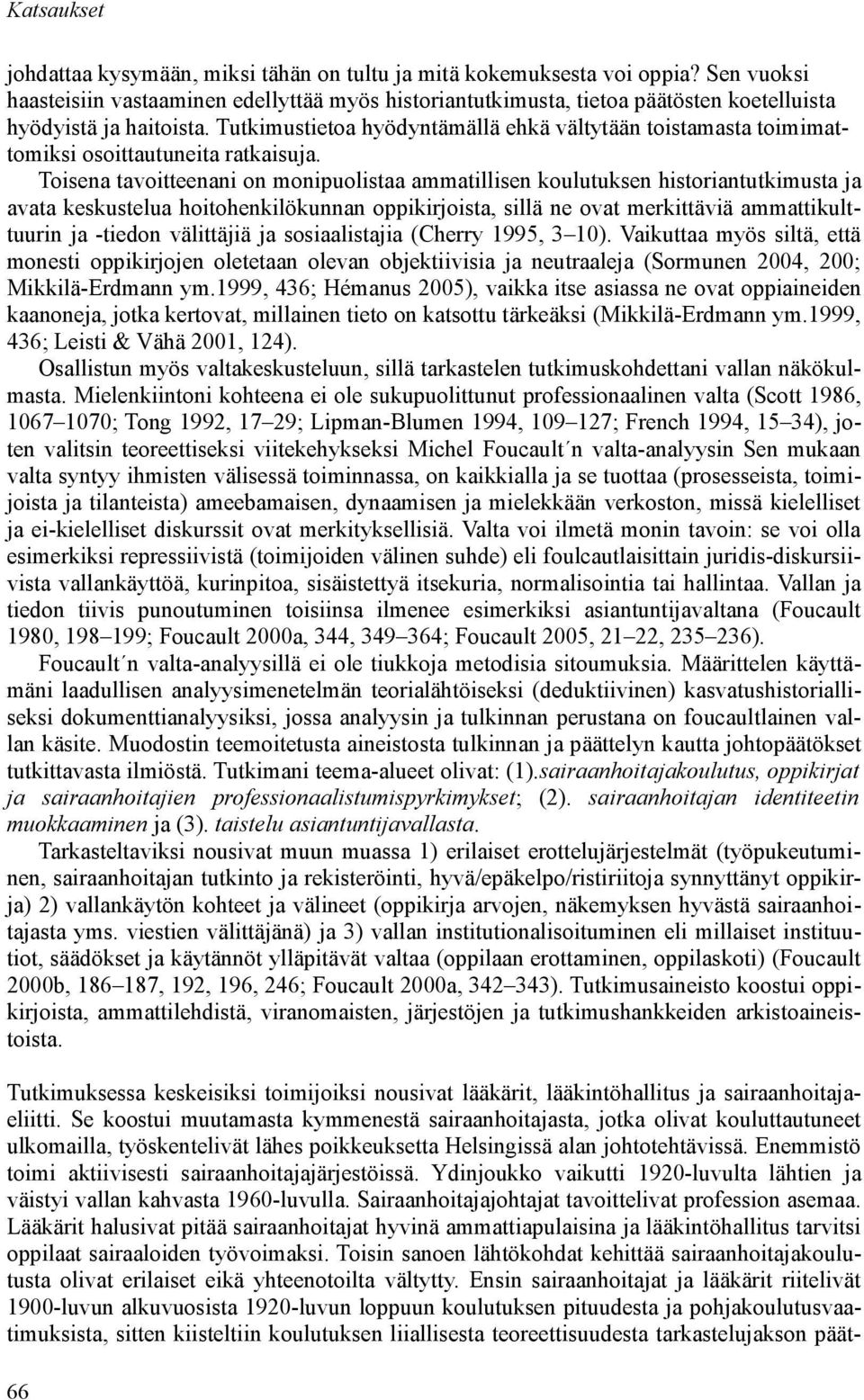 Tutkimustietoa hyödyntämällä ehkä vältytään toistamasta toimimattomiksi osoittautuneita ratkaisuja.