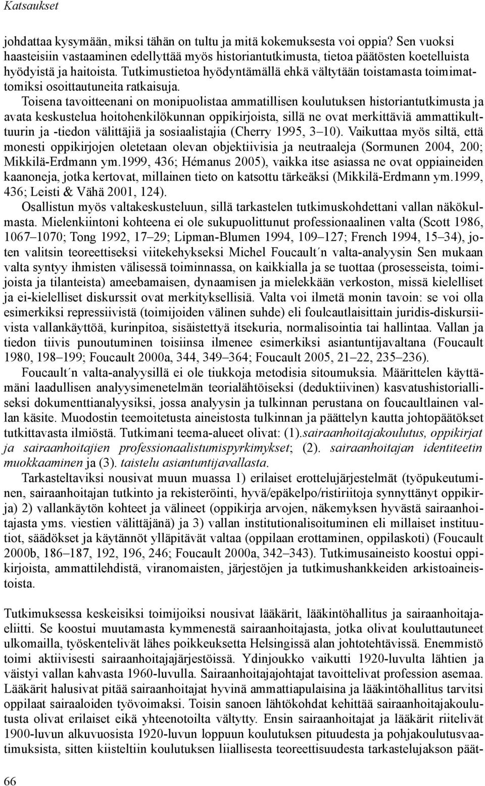 Tutkimustietoa hyödyntämällä ehkä vältytään toistamasta toimimattomiksi osoittautuneita ratkaisuja.