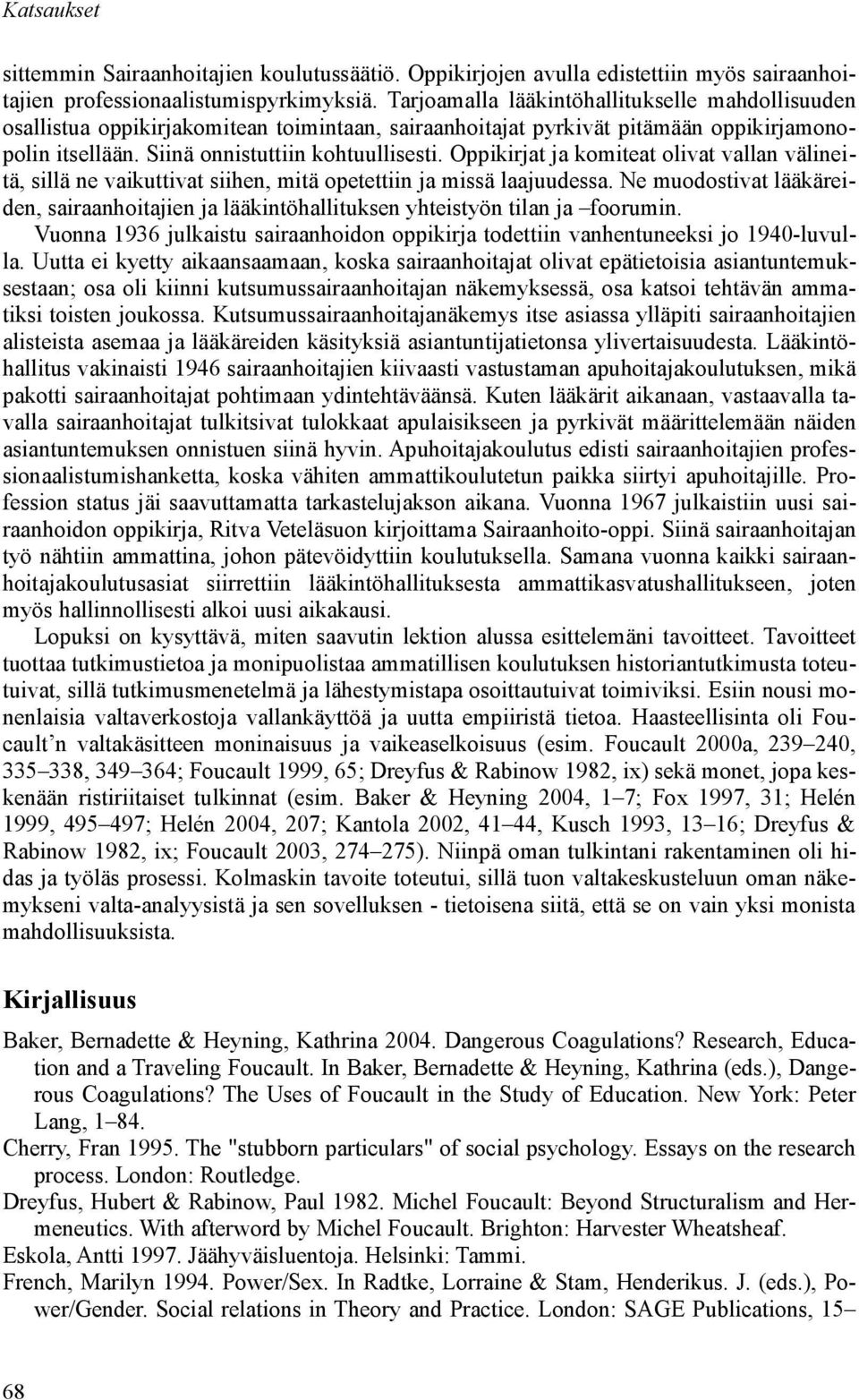 Oppikirjat ja komiteat olivat vallan välineitä, sillä ne vaikuttivat siihen, mitä opetettiin ja missä laajuudessa.