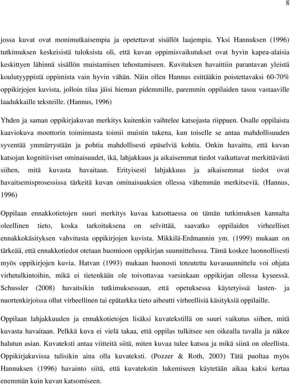 Kuvituksen havaittiin parantavan yleistä koulutyyppistä oppimista vain hyvin vähän.