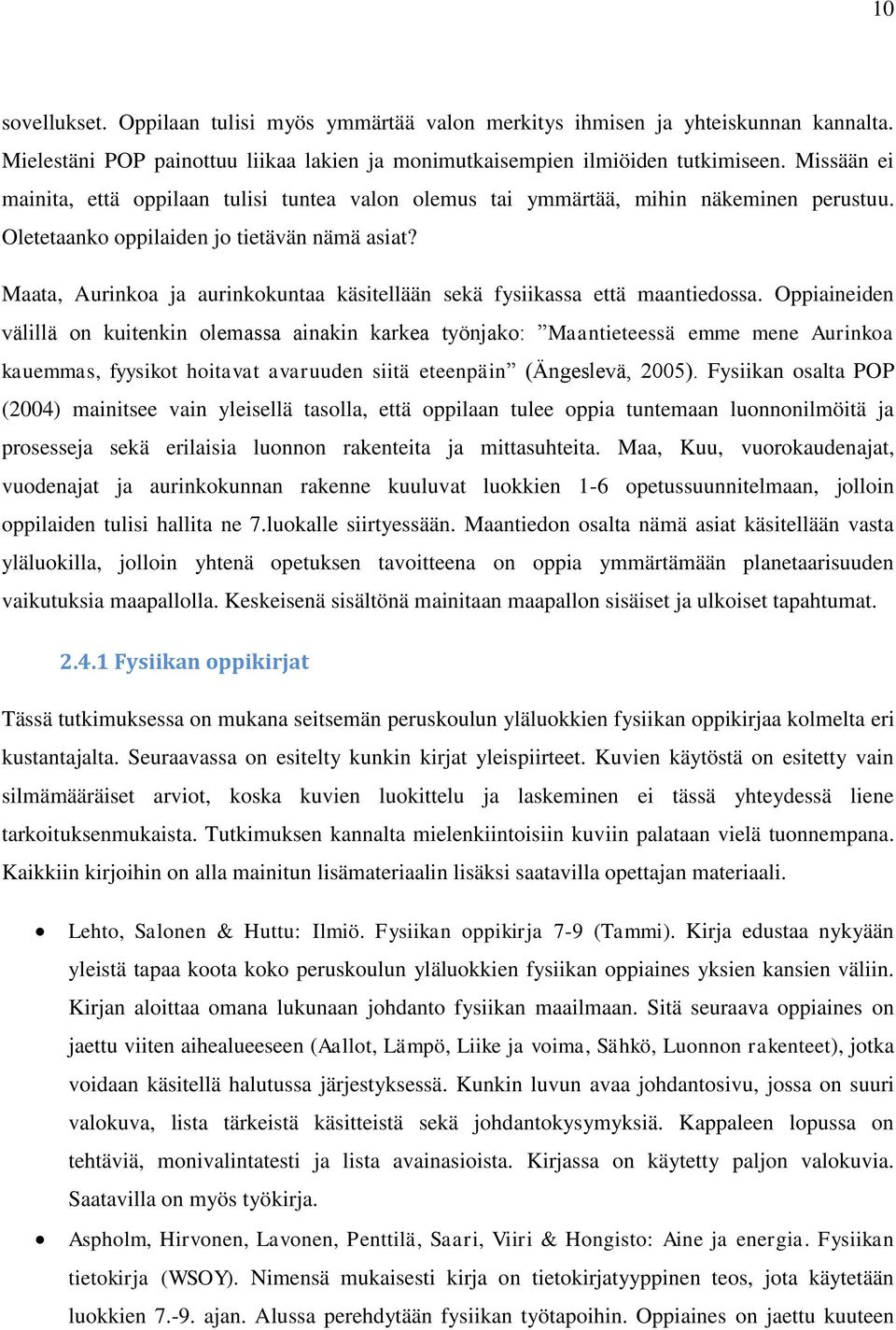 Maata, Aurinkoa ja aurinkokuntaa käsitellään sekä fysiikassa että maantiedossa.