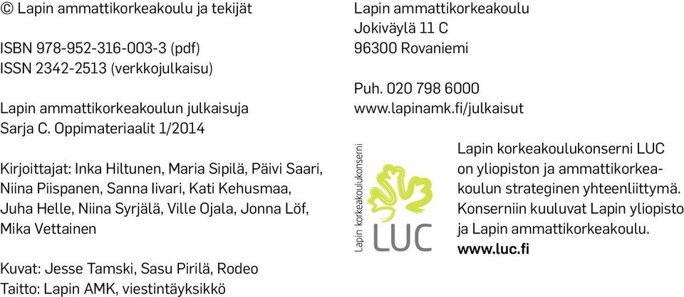 Löf, Mika Vettainen Kuvat: Jesse Tamski, Sasu Pirilä, Rodeo Taitto: Lapin AMK, viestintäyksikkö Lapin ammattikorkeakoulu Jokiväylä 11 C 96300 Rovaniemi Puh.