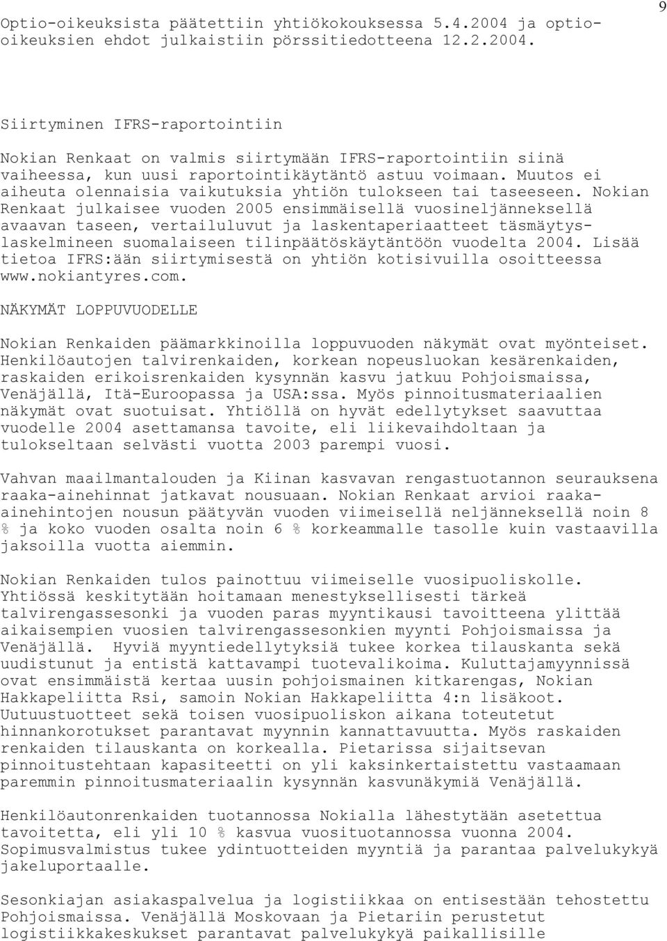 9 Siirtyminen IFRS-raportointiin Nokian Renkaat on valmis siirtymään IFRS-raportointiin siinä vaiheessa, kun uusi raportointikäytäntö astuu voimaan.