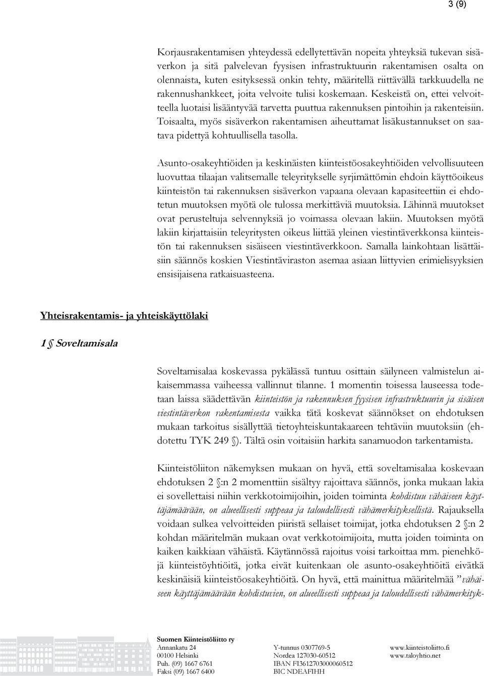 Toisaalta, myös sisäverkon rakentamisen aiheuttamat lisäkustannukset on saatava pidettyä kohtuullisella tasolla.