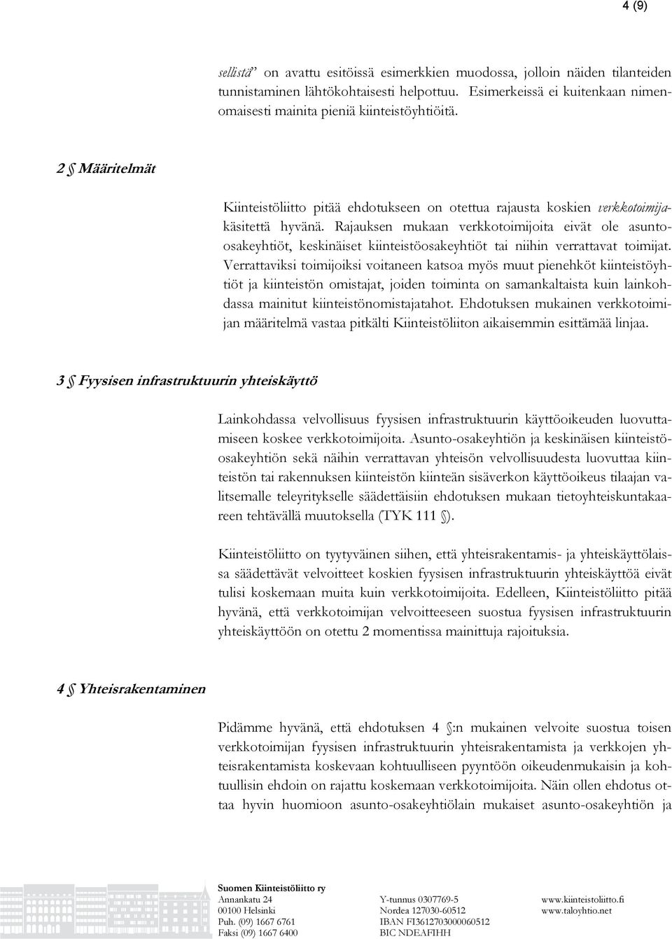 Rajauksen mukaan verkkotoimijoita eivät ole asuntoosakeyhtiöt, keskinäiset kiinteistöosakeyhtiöt tai niihin verrattavat toimijat.
