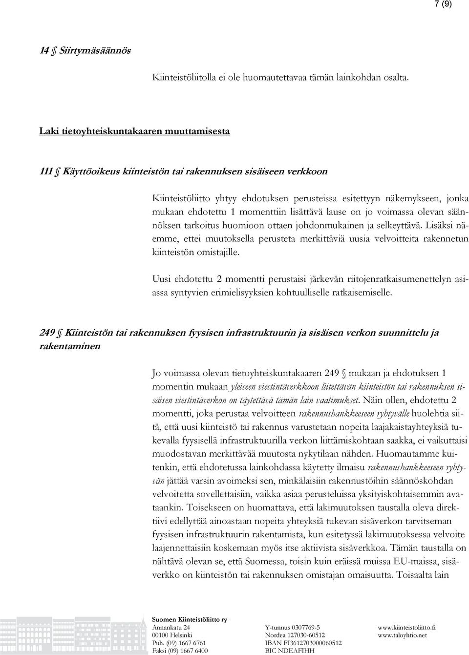 1 momenttiin lisättävä lause on jo voimassa olevan säännöksen tarkoitus huomioon ottaen johdonmukainen ja selkeyttävä.