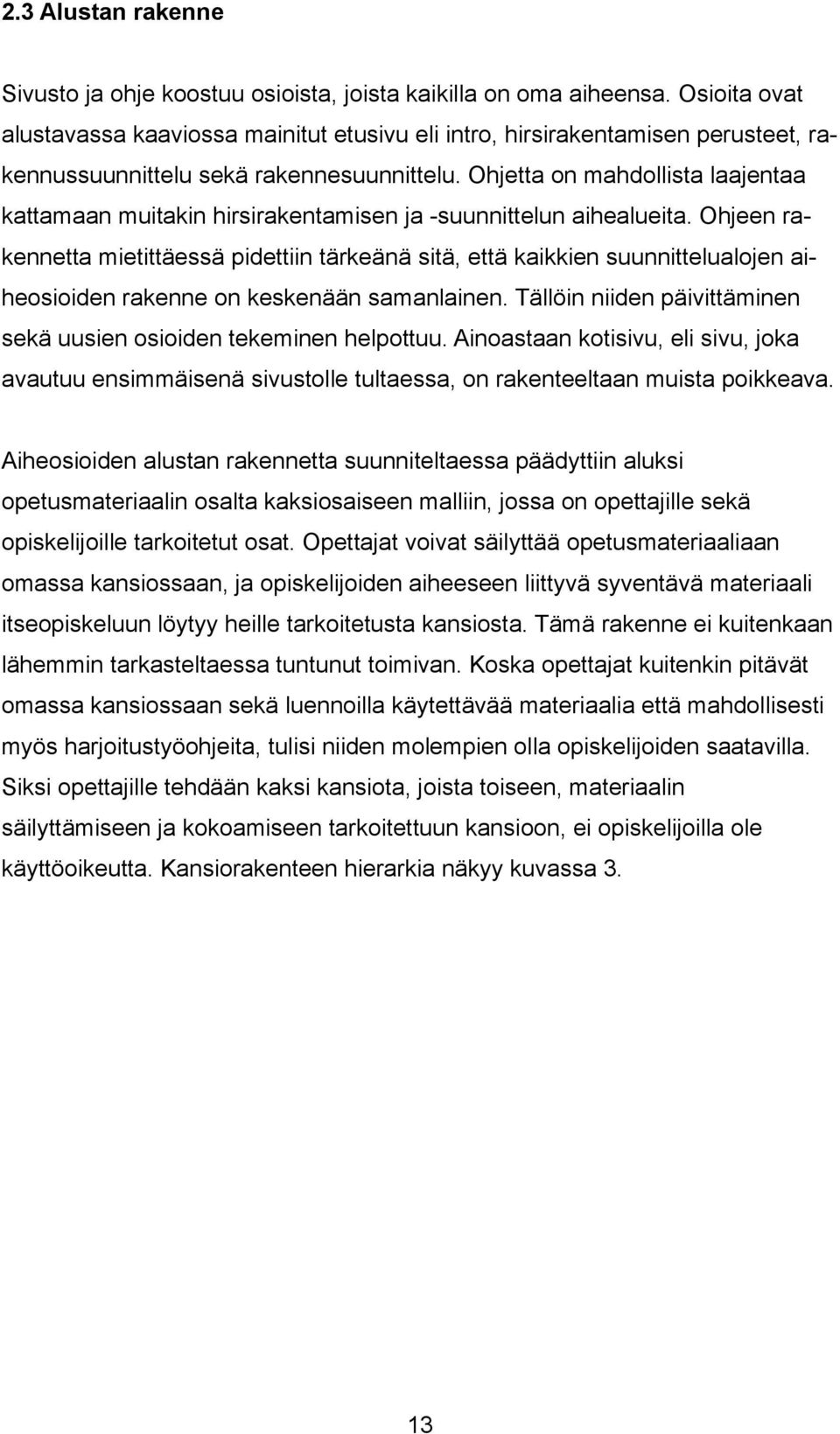 Ohjetta on mahdollista laajentaa kattamaan muitakin hirsirakentamisen ja -suunnittelun aihealueita.