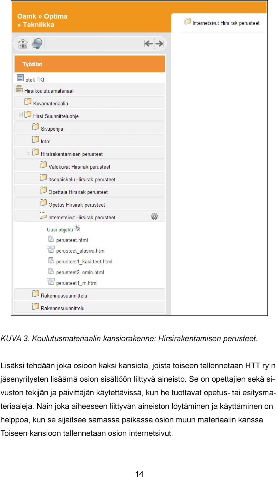 aineisto. Se on opettajien sekä sivuston tekijän ja päivittäjän käytettävissä, kun he tuottavat opetus- tai esitysmateriaaleja.