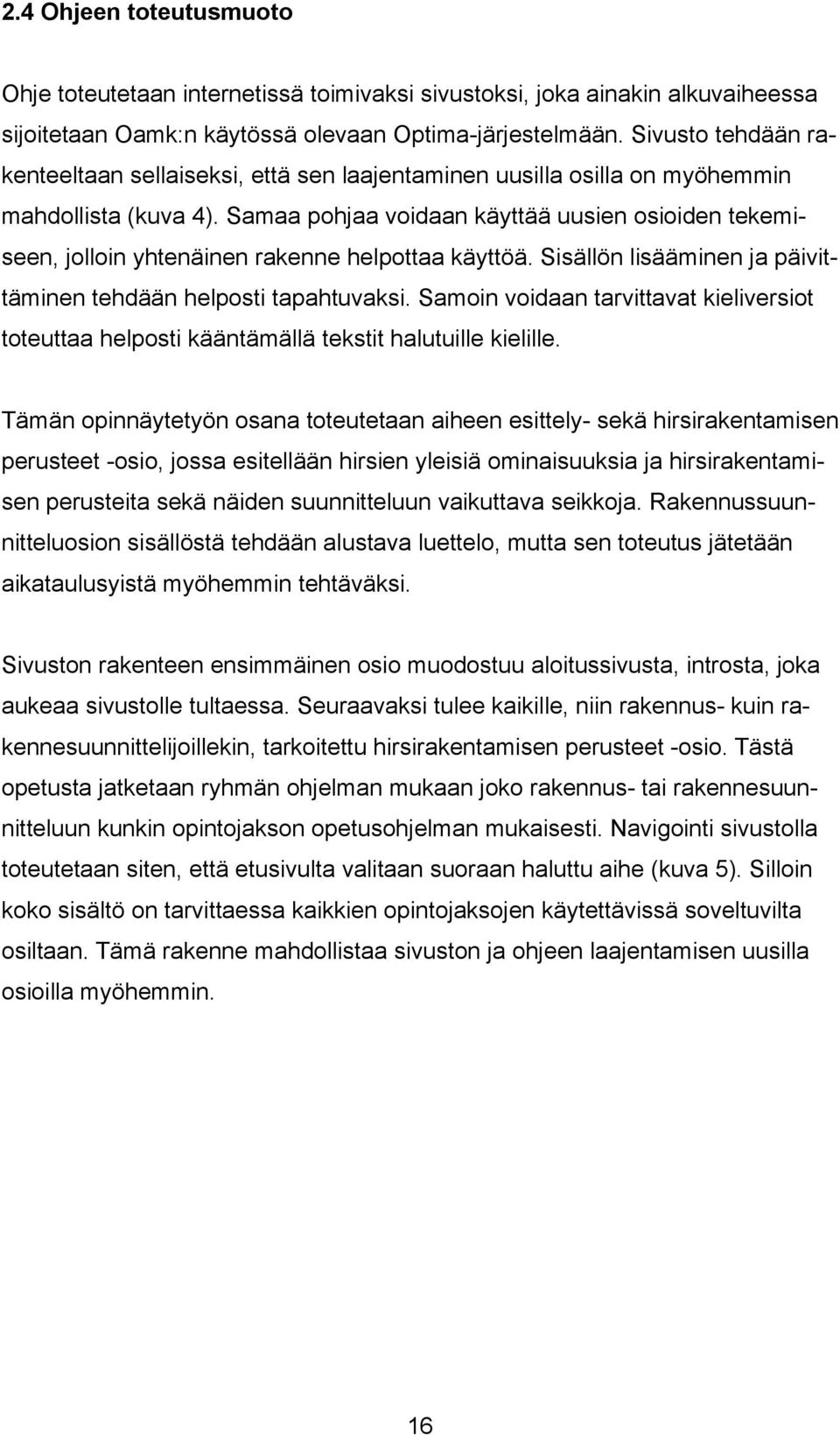 Samaa pohjaa voidaan käyttää uusien osioiden tekemiseen, jolloin yhtenäinen rakenne helpottaa käyttöä. Sisällön lisääminen ja päivittäminen tehdään helposti tapahtuvaksi.