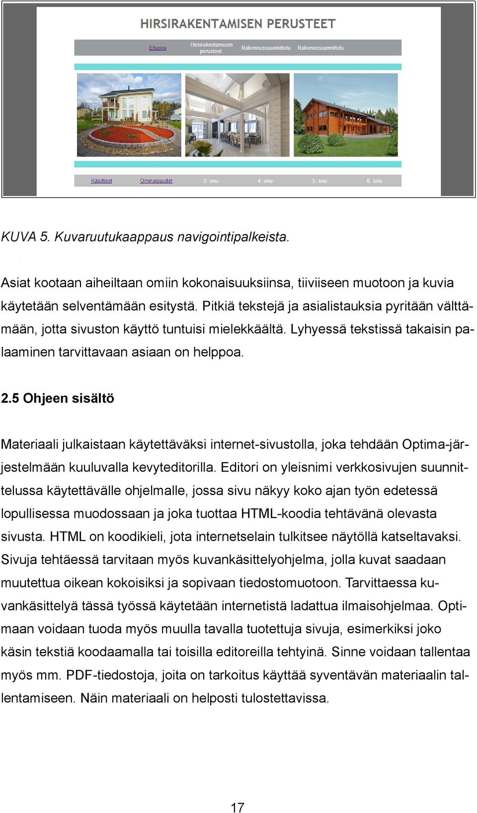 5 Ohjeen sisältö Materiaali julkaistaan käytettäväksi internet-sivustolla, joka tehdään Optima-järjestelmään kuuluvalla kevyteditorilla.