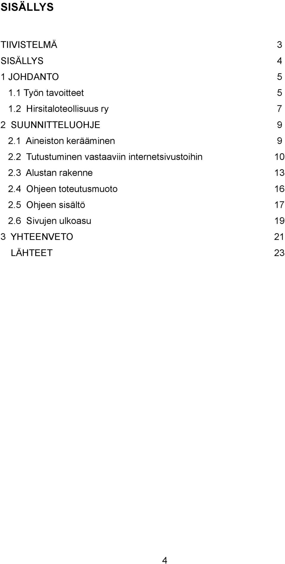 2 Tutustuminen vastaaviin internetsivustoihin 10 2.3 Alustan rakenne 13 2.