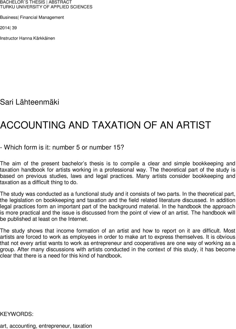 The theoretical part of the study is based on previous studies, laws and legal practices. Many artists consider bookkeeping and taxation as a difficult thing to do.