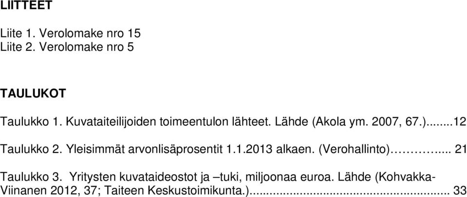 Yleisimmät arvonlisäprosentit 1.1.2013 alkaen. (Verohallinto)... 21 Taulukko 3.