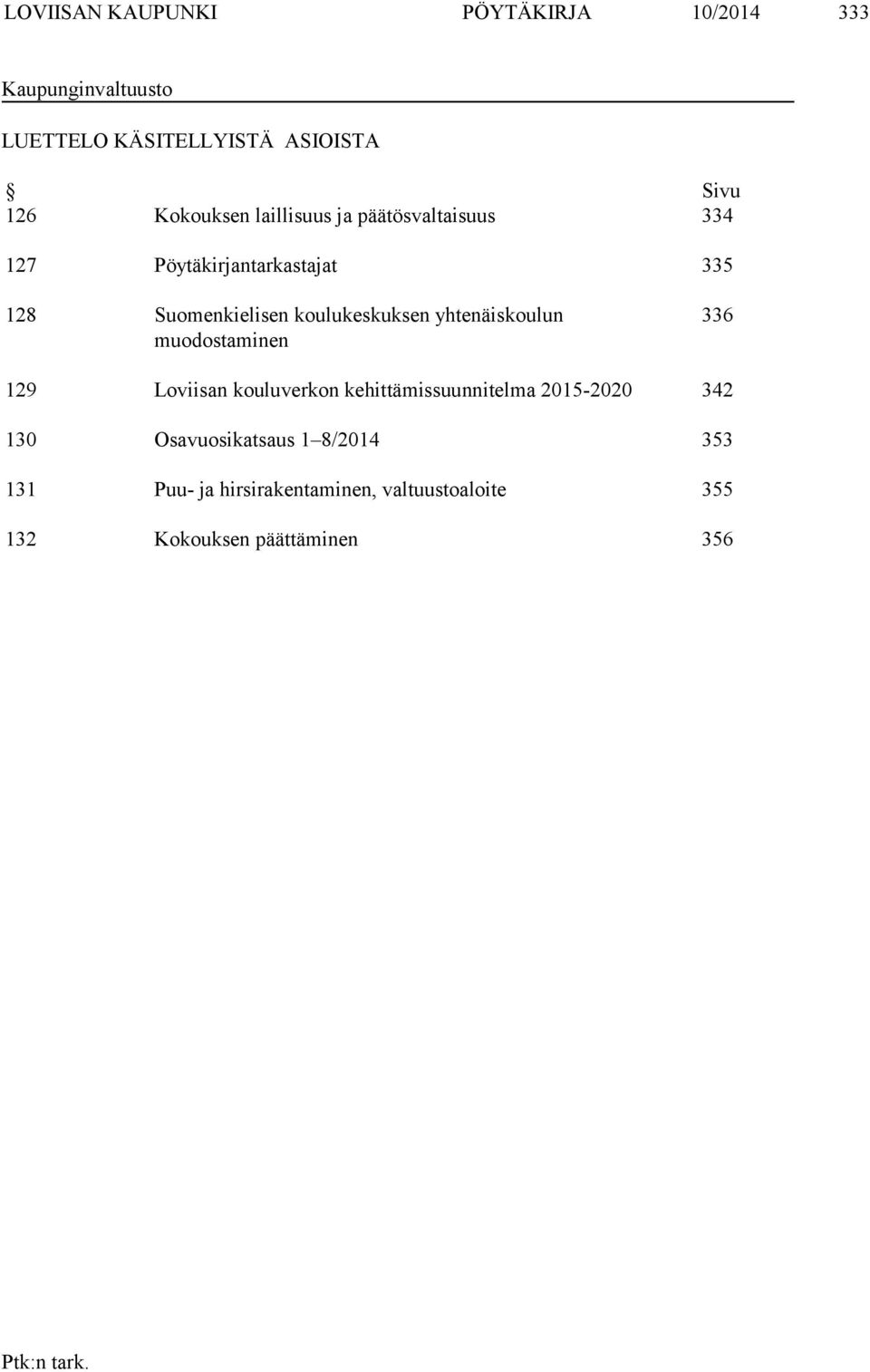 koulukeskuksen yhtenäiskoulun muodostaminen 336 129 Loviisan kouluverkon kehittämissuunnitelma 2015-2020