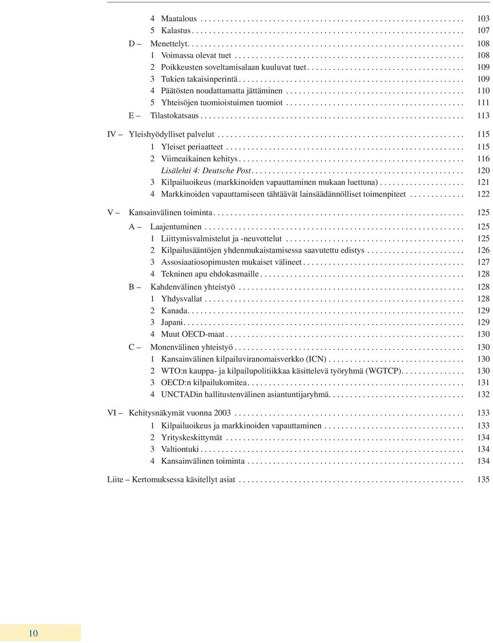 .................................................... 109 4 Päätösten noudattamatta jättäminen.......................................... 110 5 Yhteisöjen tuomioistuimen tuomiot.......................................... 111 E Tilastokatsaus.