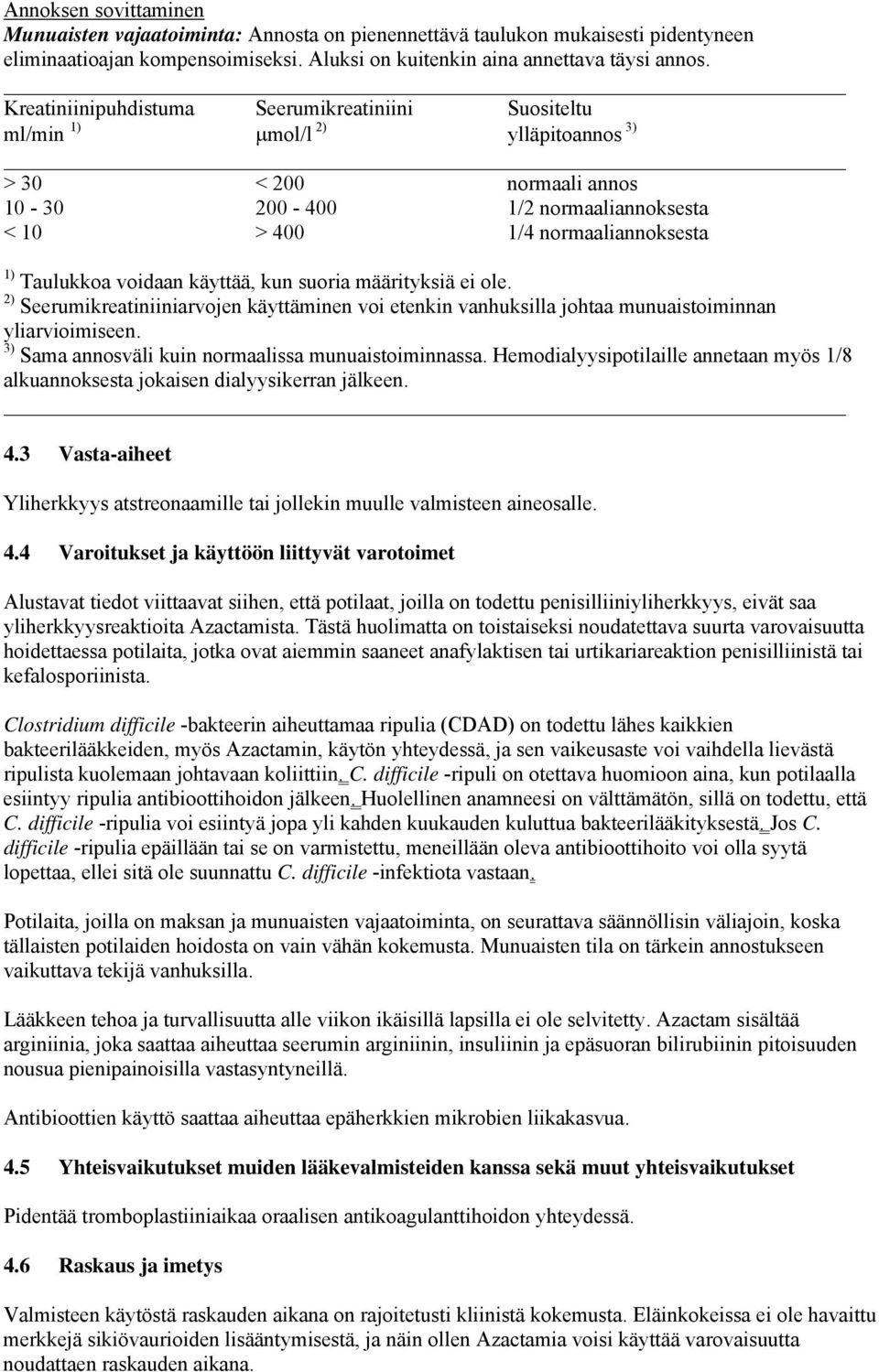 voidaan käyttää, kun suoria määrityksiä ei ole. 2) Seerumikreatiniiniarvojen käyttäminen voi etenkin vanhuksilla johtaa munuaistoiminnan yliarvioimiseen.