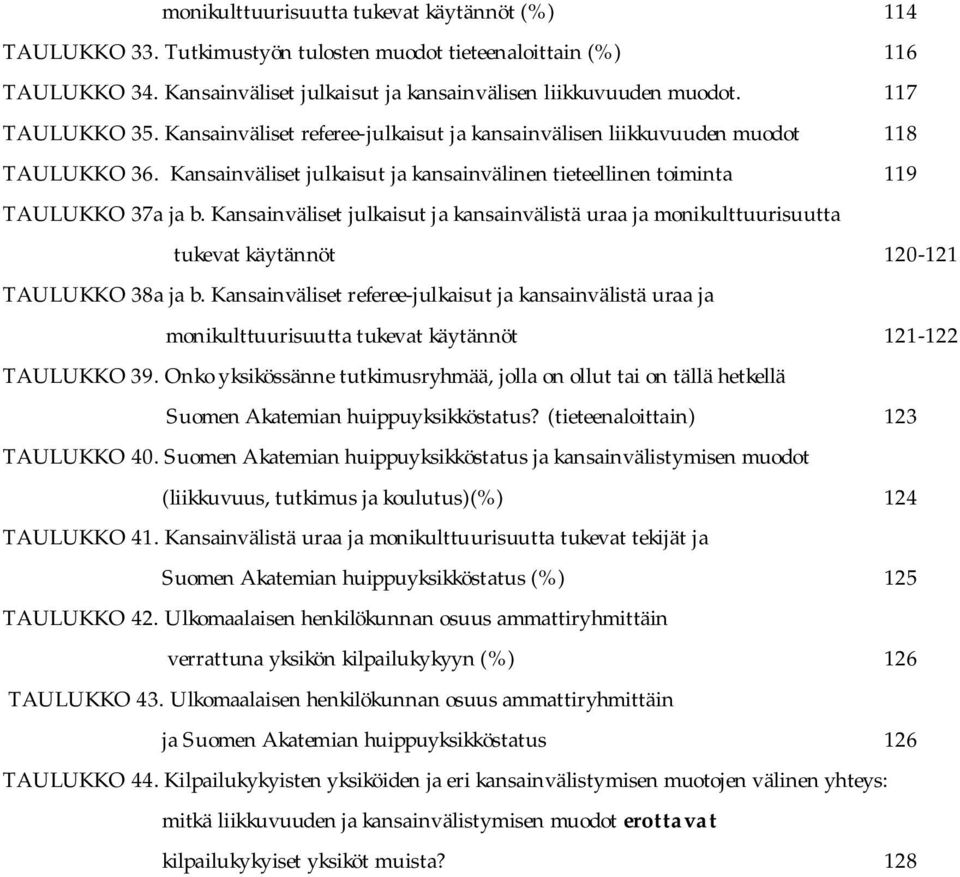 Kansainväliset julkaisut ja kansainvälistä uraa ja monikulttuurisuutta tukevat käytännöt 120-121 TAULUKKO 38a ja b.