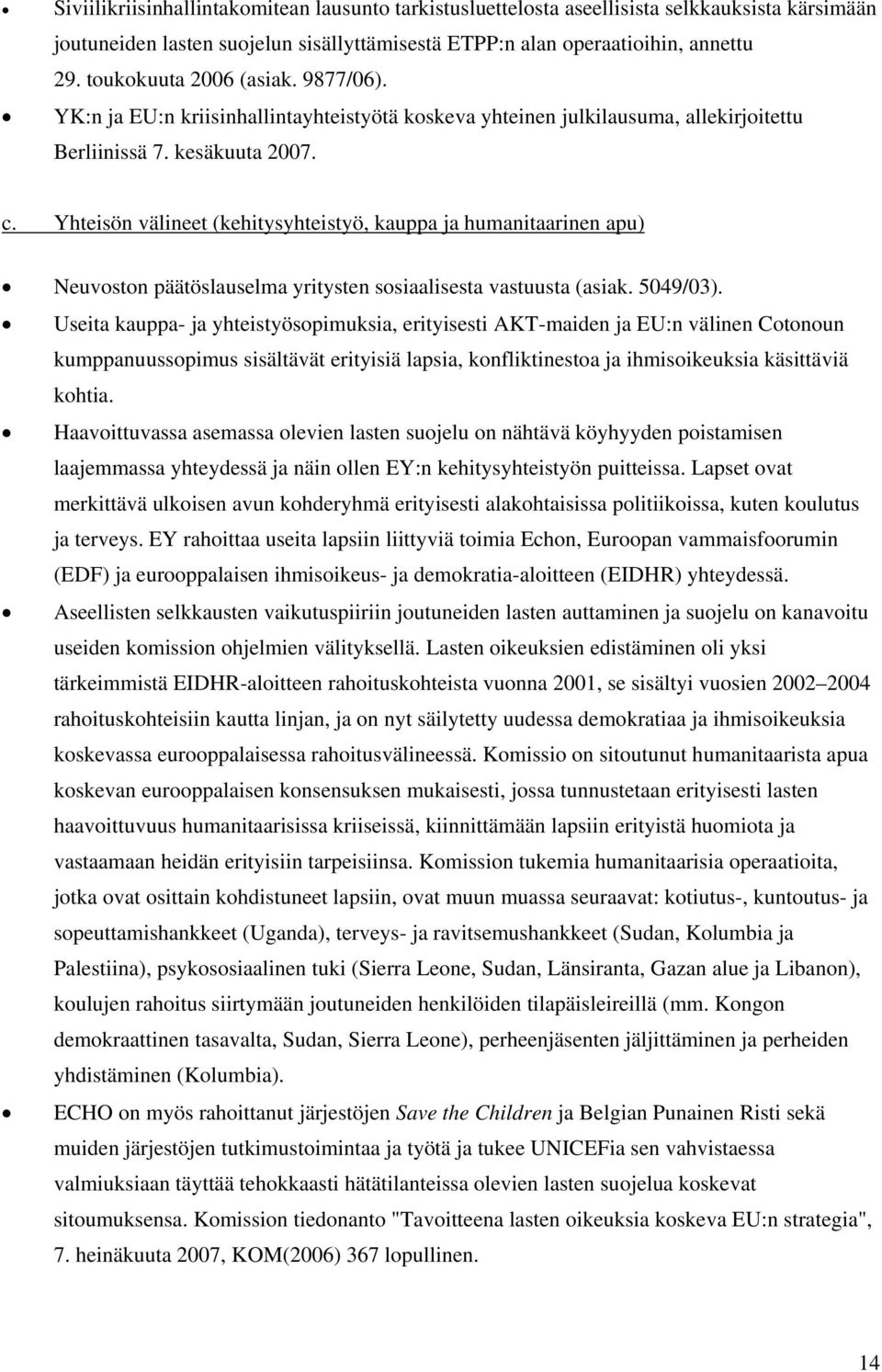 Yhteisön välineet (kehitysyhteistyö, kauppa ja humanitaarinen apu) Neuvoston päätöslauselma yritysten sosiaalisesta vastuusta (asiak. 5049/03).