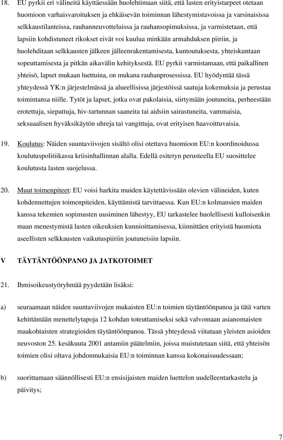 jälleenrakentamisesta, kuntoutuksesta, yhteiskuntaan sopeuttamisesta ja pitkän aikavälin kehityksestä.