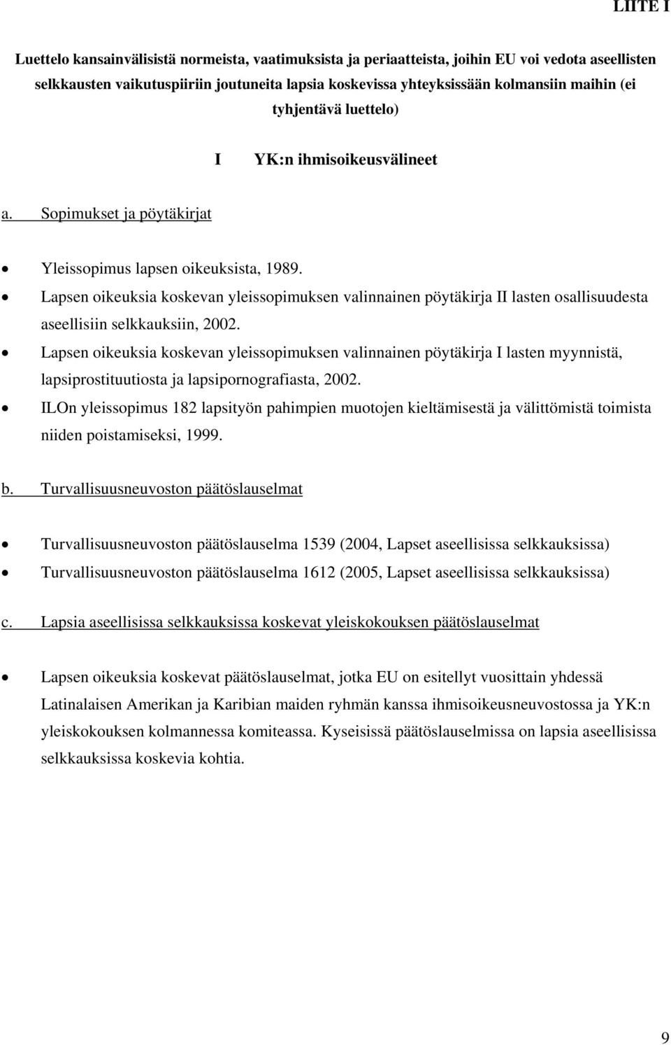 Lapsen oikeuksia koskevan yleissopimuksen valinnainen pöytäkirja II lasten osallisuudesta aseellisiin selkkauksiin, 2002.