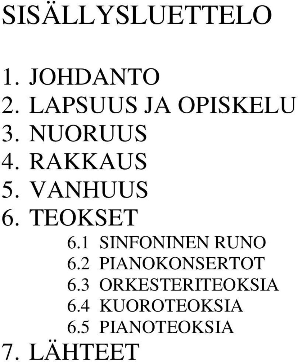 VANHUUS 6. TEOKSET 6.1 SINFONINEN RUNO 6.