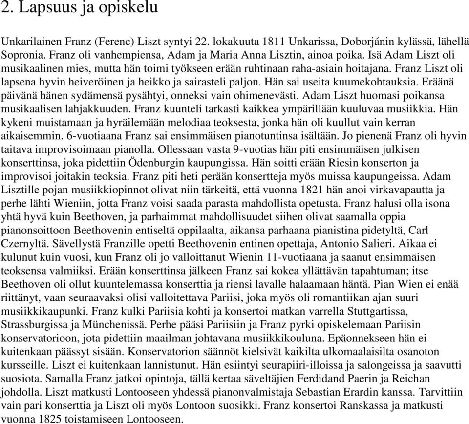 Hän sai useita kuumekohtauksia. Eräänä päivänä hänen sydämensä pysähtyi, onneksi vain ohimenevästi. Adam Liszt huomasi poikansa musikaalisen lahjakkuuden.