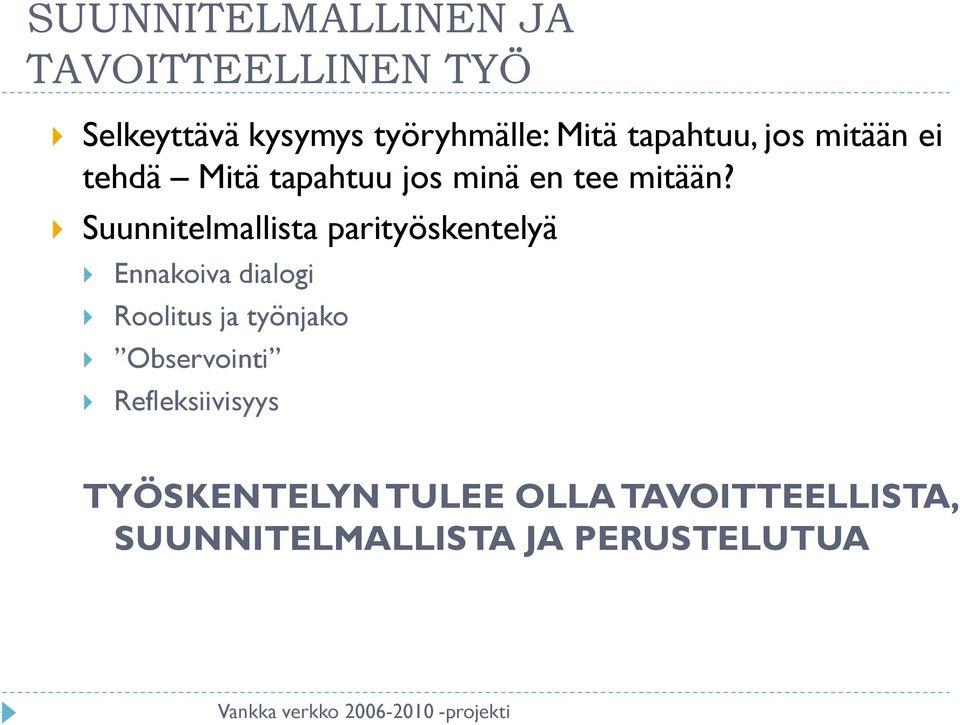 Suunnitelmallista parityöskentelyä Ennakoiva dialogi Roolitus ja työnjako