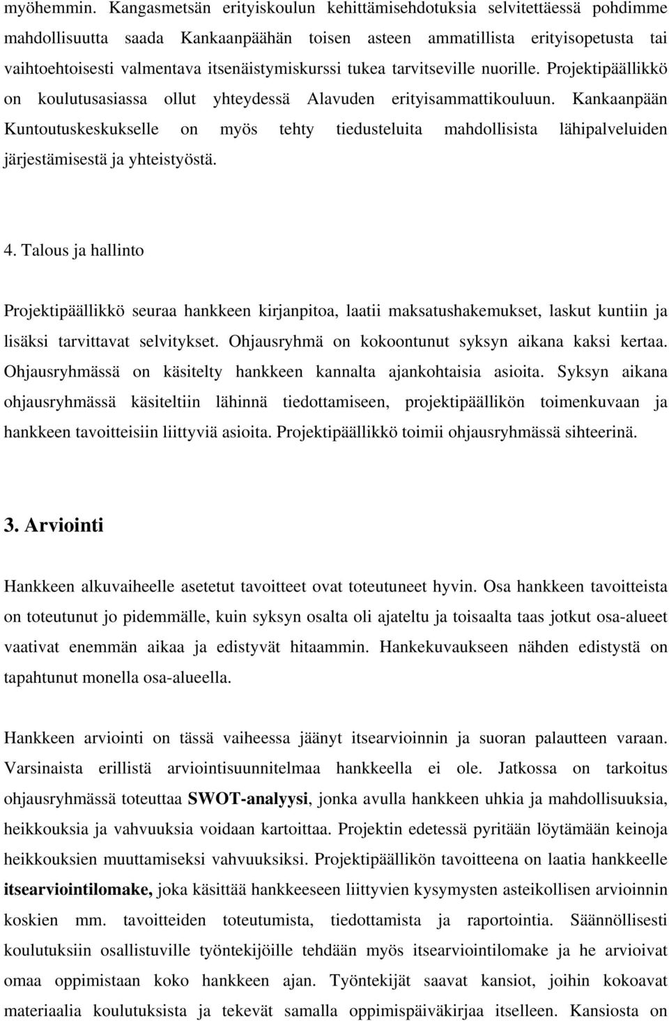 itsenäistymiskurssi tukea tarvitseville nuorille. Projektipäällikkö on koulutusasiassa ollut yhteydessä Alavuden erityisammattikouluun.