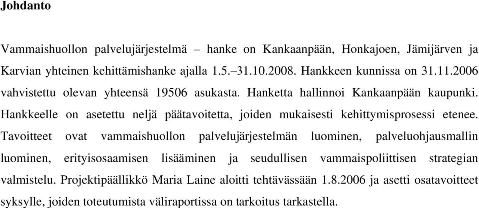 Hankkeelle on asetettu neljä päätavoitetta, joiden mukaisesti kehittymisprosessi etenee.