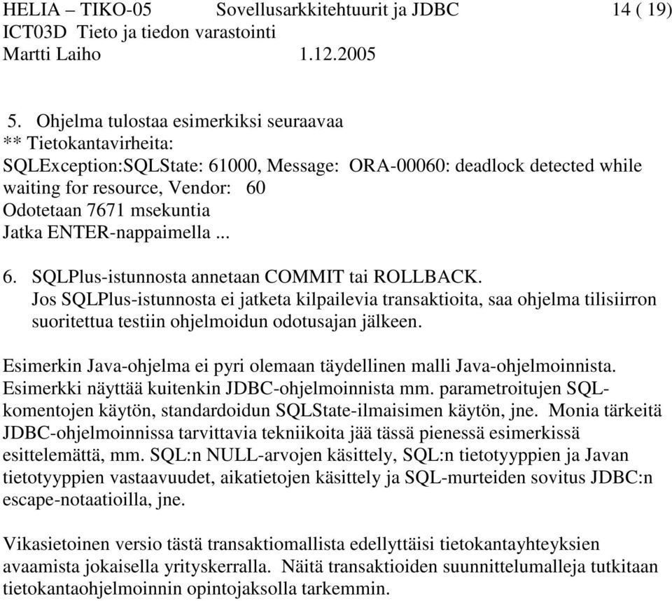 ENTER-nappaimella... 6. SQLPlus-istunnosta annetaan COMMIT tai ROLLBACK.