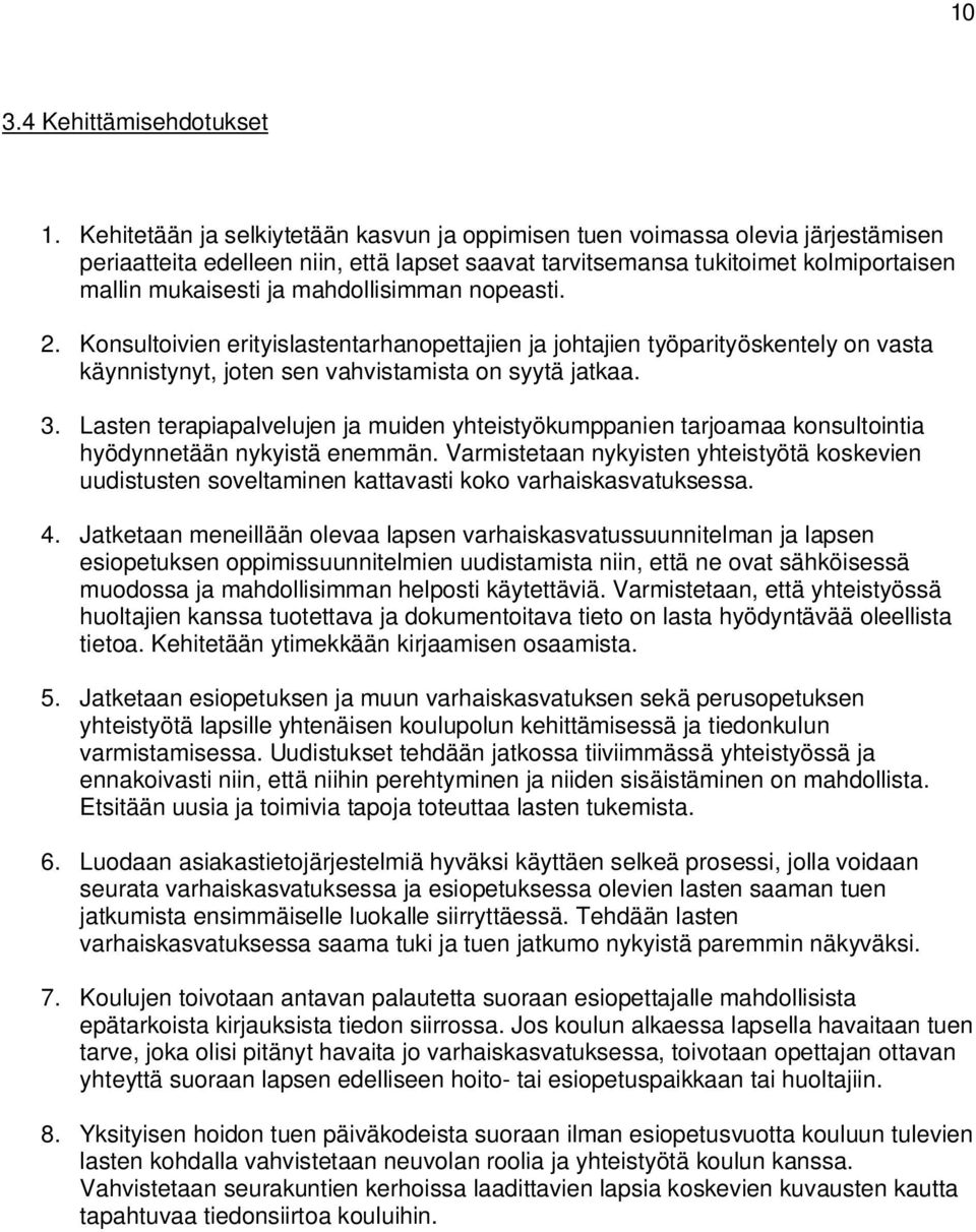 npeasti. 2. Knsultivien erityislastentarhanpettajien ja jhtajien työparityöskentely n vasta käynnistynyt, jten sen vahvistamista n syytä jatkaa. 3.