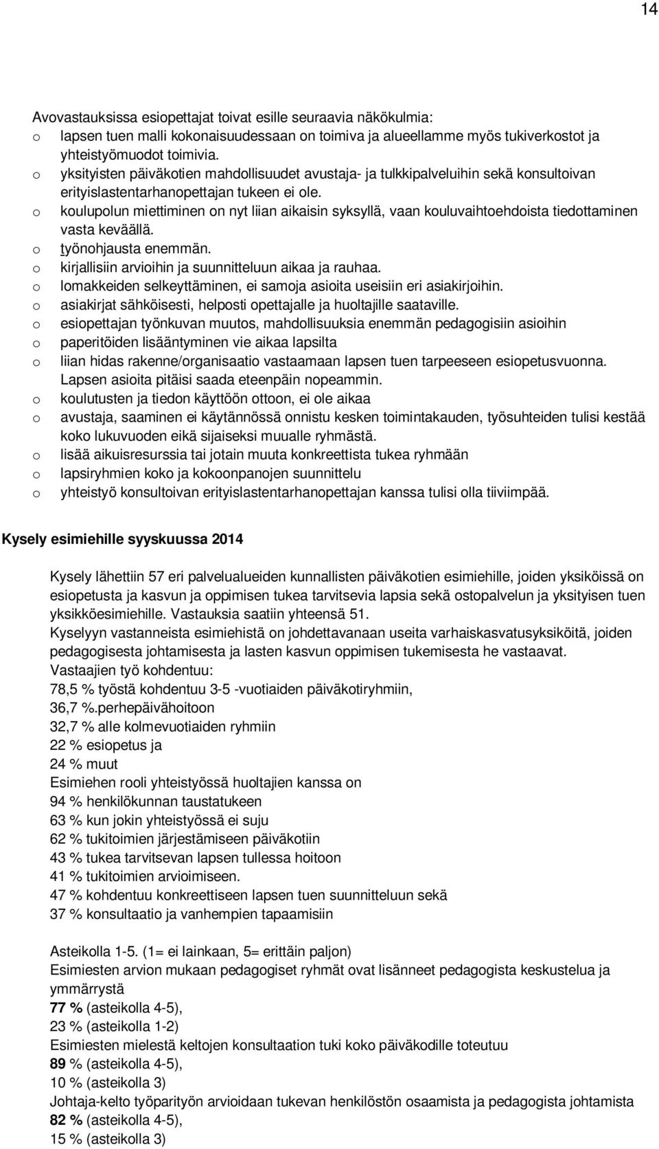 kuluplun miettiminen n nyt liian aikaisin syksyllä, vaan kuluvaihtehdista tiedttaminen vasta keväällä. työnhjausta enemmän. kirjallisiin arviihin ja suunnitteluun aikaa ja rauhaa.