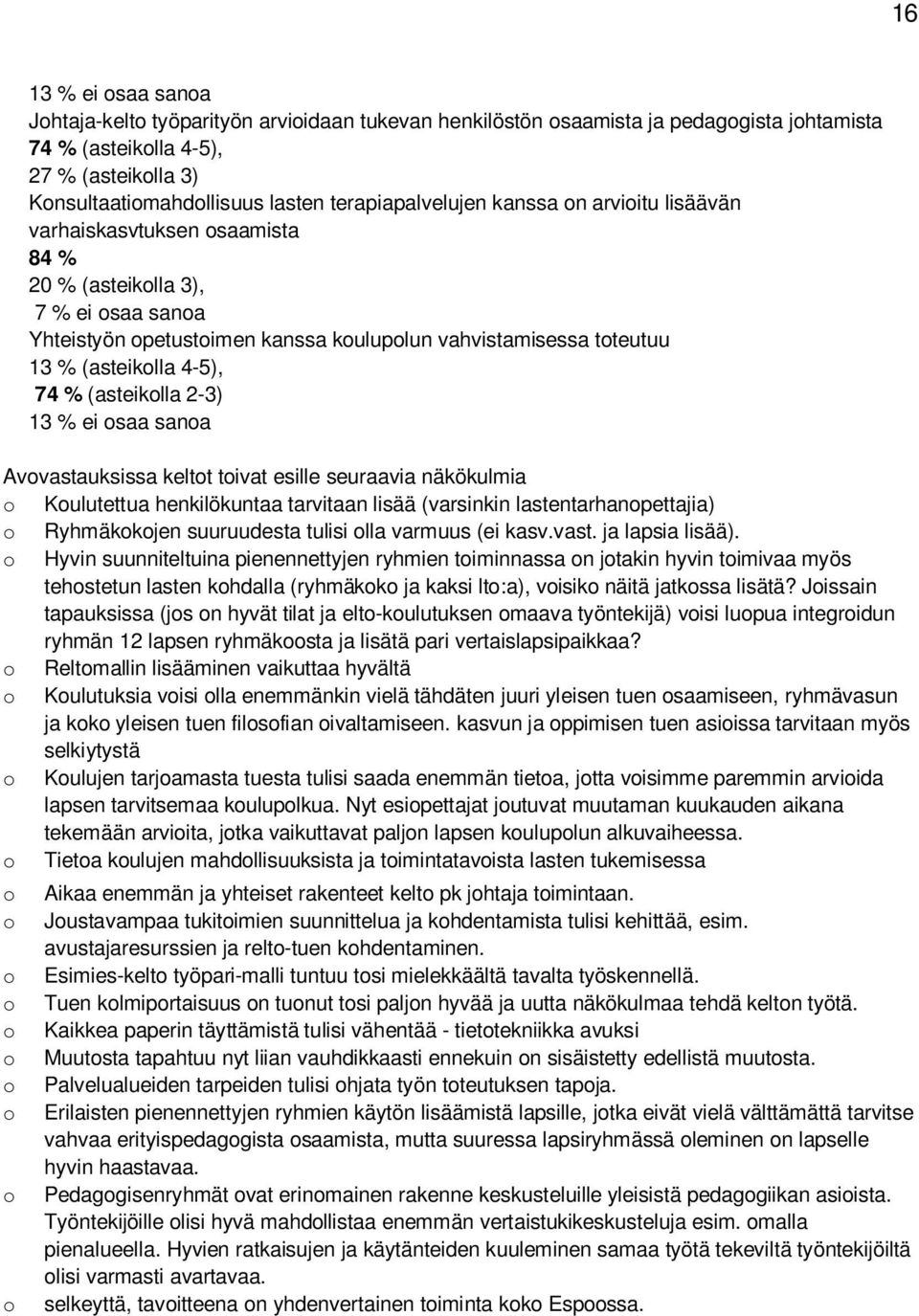 13 % ei saa sana Avvastauksissa keltt tivat esille seuraavia näkökulmia Kulutettua henkilökuntaa tarvitaan lisää (varsinkin lastentarhanpettajia) Ryhmäkkjen suuruudesta tulisi lla varmuus (ei kasv.