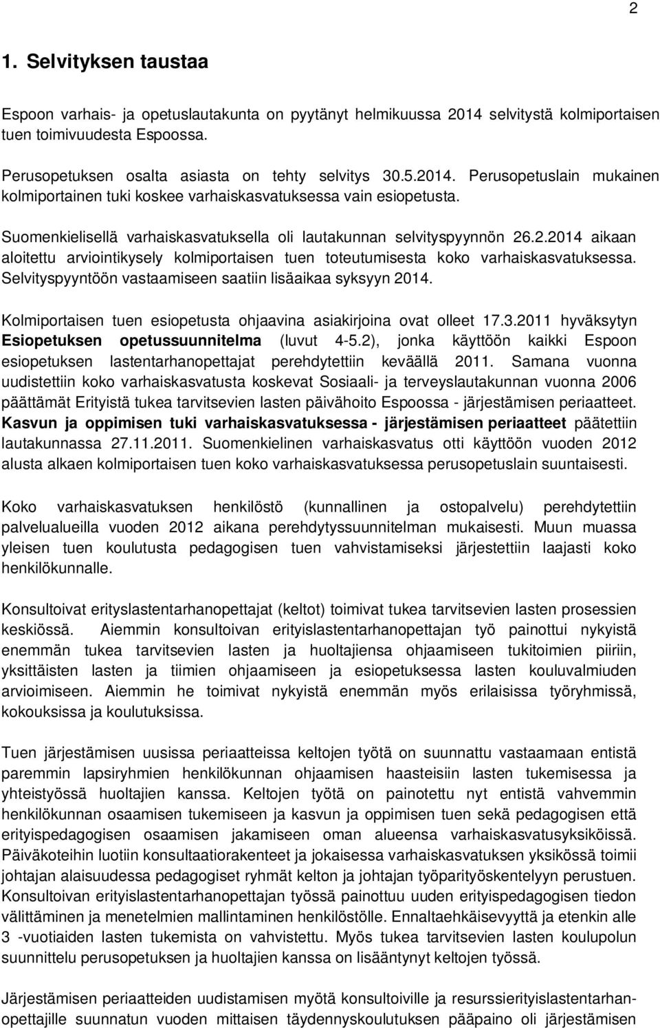 Selvityspyyntöön vastaamiseen saatiin lisäaikaa syksyyn 2014. Klmiprtaisen tuen esipetusta hjaavina asiakirjina vat lleet 17.3.2011 hyväksytyn Esipetuksen petussuunnitelma (luvut 4-5.