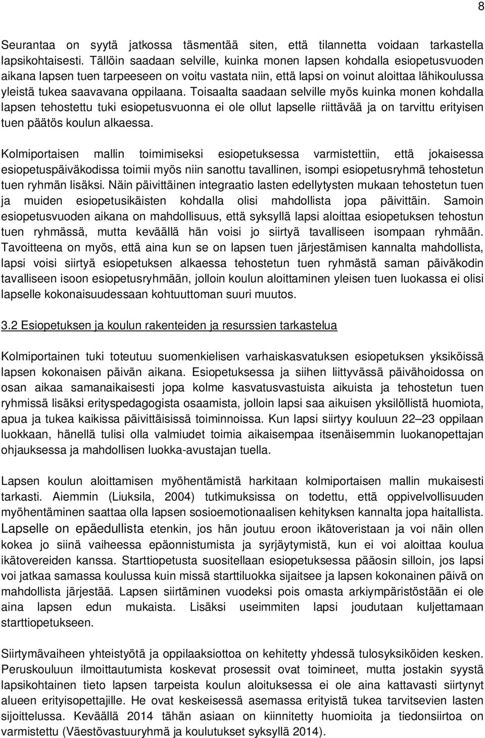 Tisaalta saadaan selville myös kuinka mnen khdalla lapsen tehstettu tuki esipetusvunna ei le llut lapselle riittävää ja n tarvittu erityisen tuen päätös kulun alkaessa.