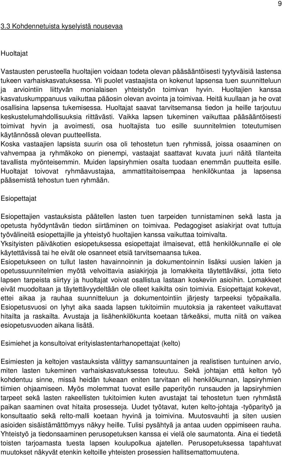 Heitä kuullaan ja he vat sallisina lapsensa tukemisessa. Hultajat saavat tarvitsemansa tiedn ja heille tarjutuu keskustelumahdllisuuksia riittävästi.